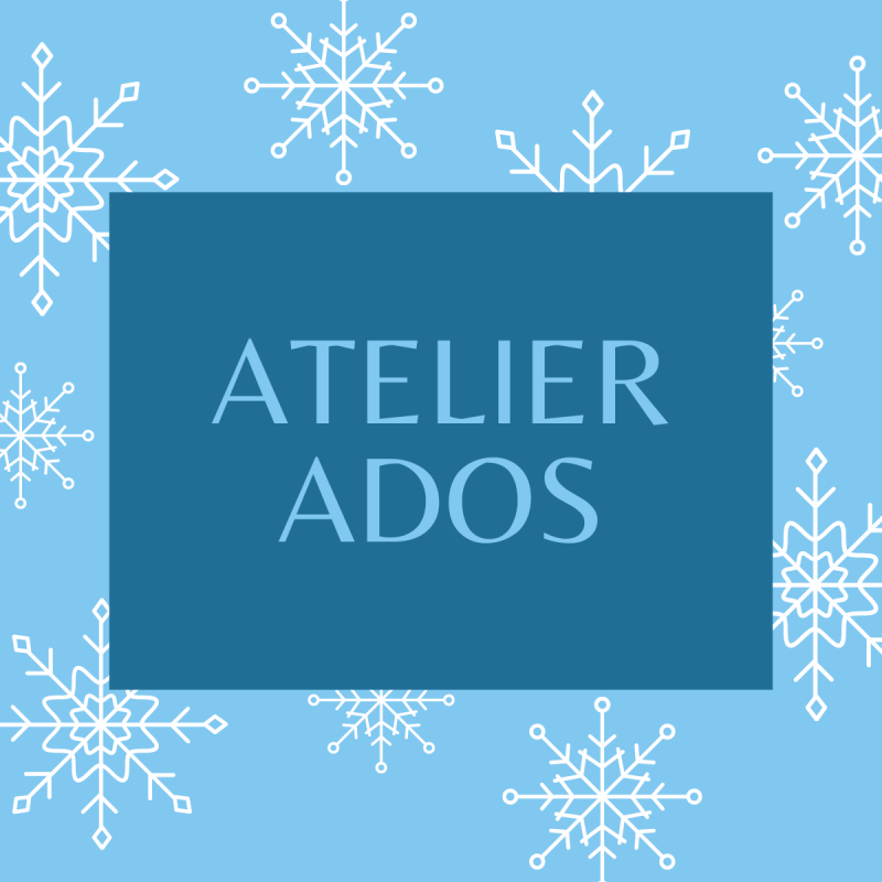 Atelier Ado "Vacances d'hiver"
